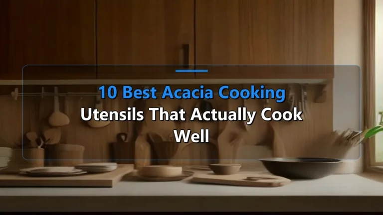 10 Best Acacia Cooking Utensils That Actually Cook Well