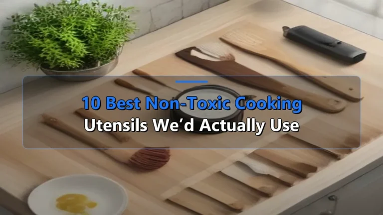 10 Best Non-Toxic Cooking Utensils We’d Actually Use