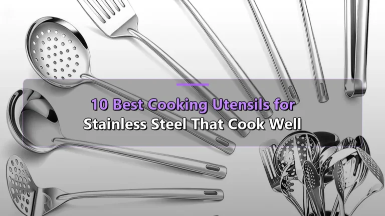 10 Best Cooking Utensils for Stainless Steel That Cook Well