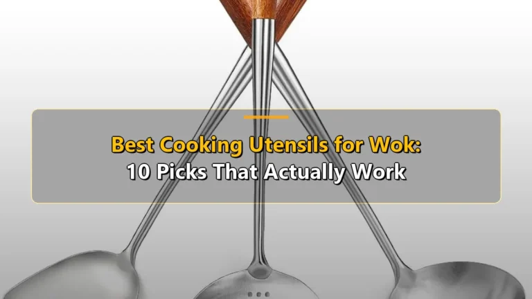 Best Cooking Utensils for Wok: 10 Picks That Actually Work