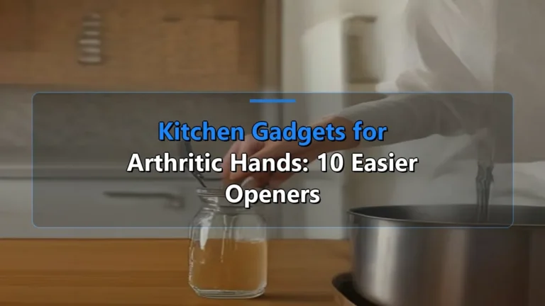 Kitchen Gadgets for Arthritic Hands: 10 Easier Openers