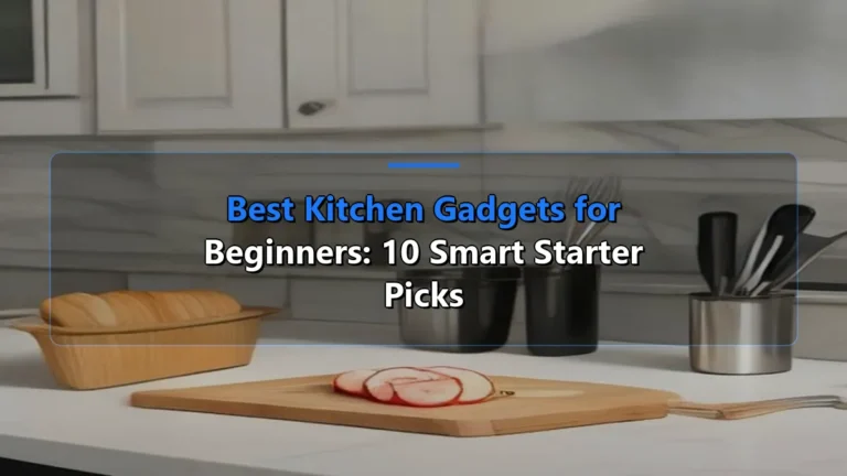 Best Kitchen Gadgets for Beginners: 10 Smart Starter Picks
