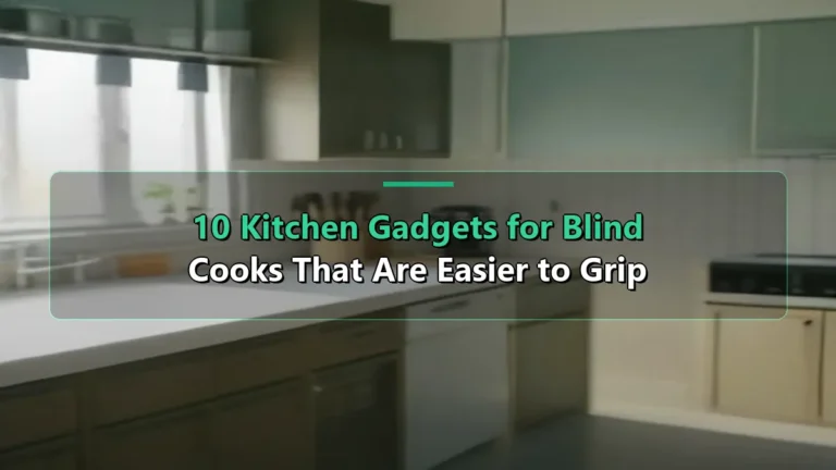 10 Kitchen Gadgets for Blind Cooks That Are Easier to Grip