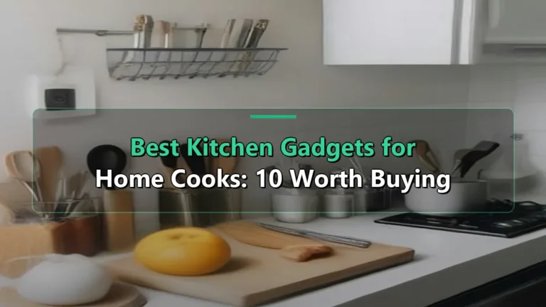 Best Kitchen Gadgets for Home Cooks: 10 Worth Buying