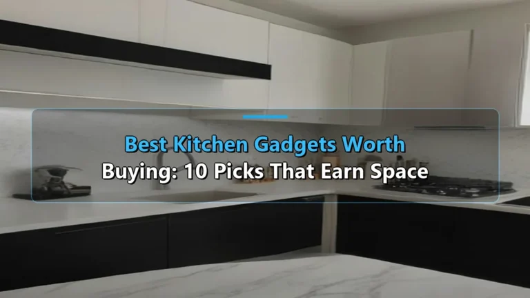 Best Kitchen Gadgets Worth Buying: 10 Picks That Earn Space