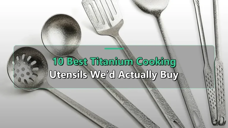 10 Best Titanium Cooking Utensils We’d Actually Buy