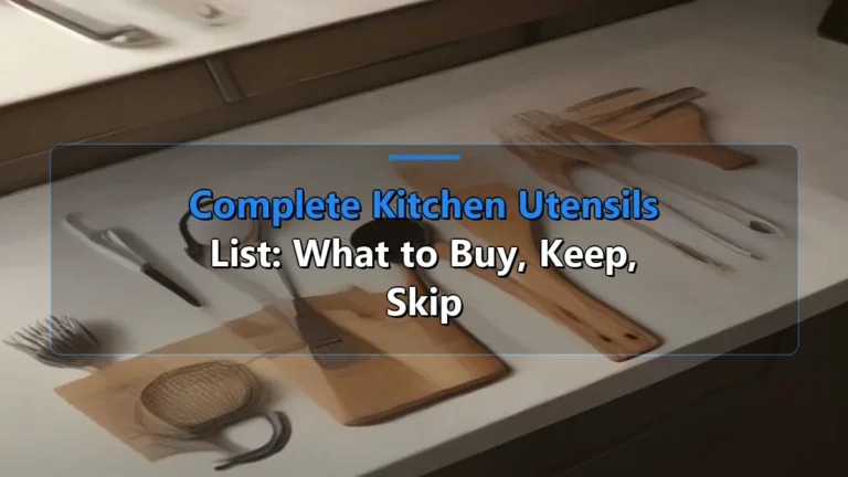Complete Kitchen Utensils List: What to Buy, Keep, Skip