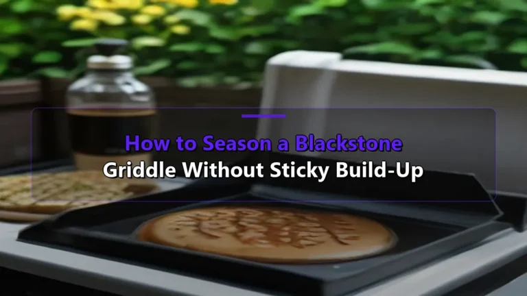 How to Season a Blackstone Griddle Without Sticky Build-Up