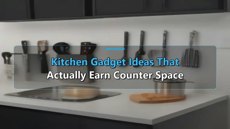 Kitchen Gadget Ideas That Actually Earn Counter Space