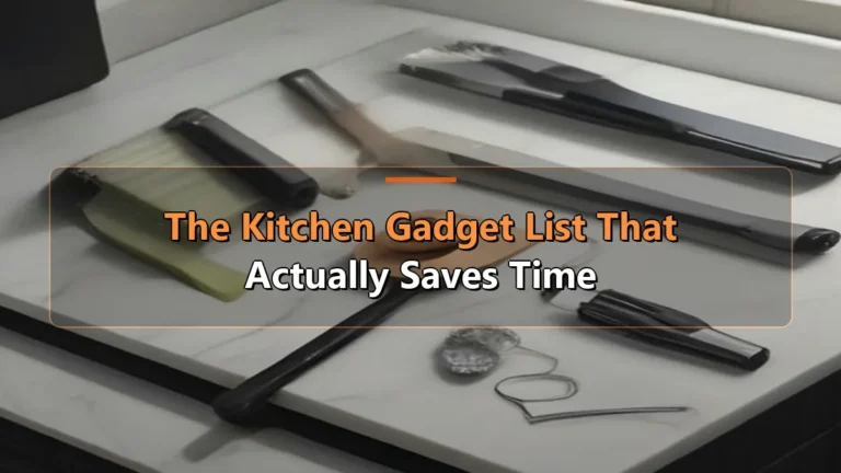 The Kitchen Gadget List That Actually Saves Time