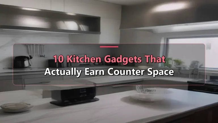 10 Kitchen Gadgets That Actually Earn Counter Space