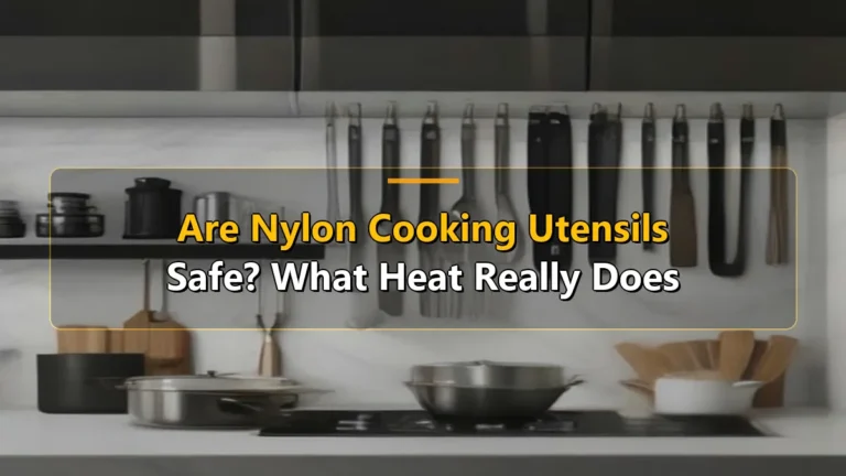 Are Nylon Cooking Utensils Safe? What Heat Really Does