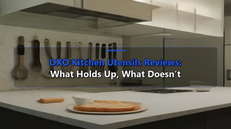 OXO Kitchen Utensils Reviews: What Holds Up, What Doesn’t